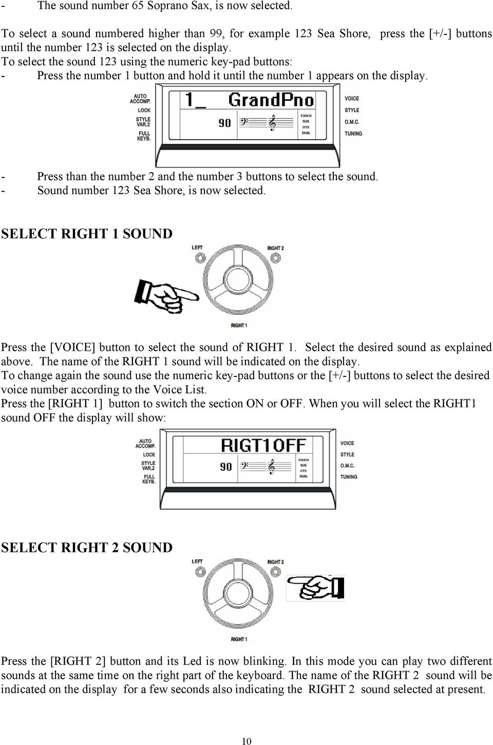 - Press than the number 2 and the number 3 buttons to select the sound. - Sound number 123 Sea Shore, is now selected. SELECT RIGHT 1 SOUND Press the [VOICE] button to select the sound of RIGHT 1.