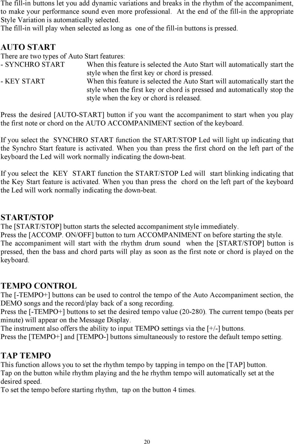 AUTO START There are two types of Auto Start features: - SYNCHRO START When this feature is selected the Auto Start will automatically start the style when the first key or chord is pressed.