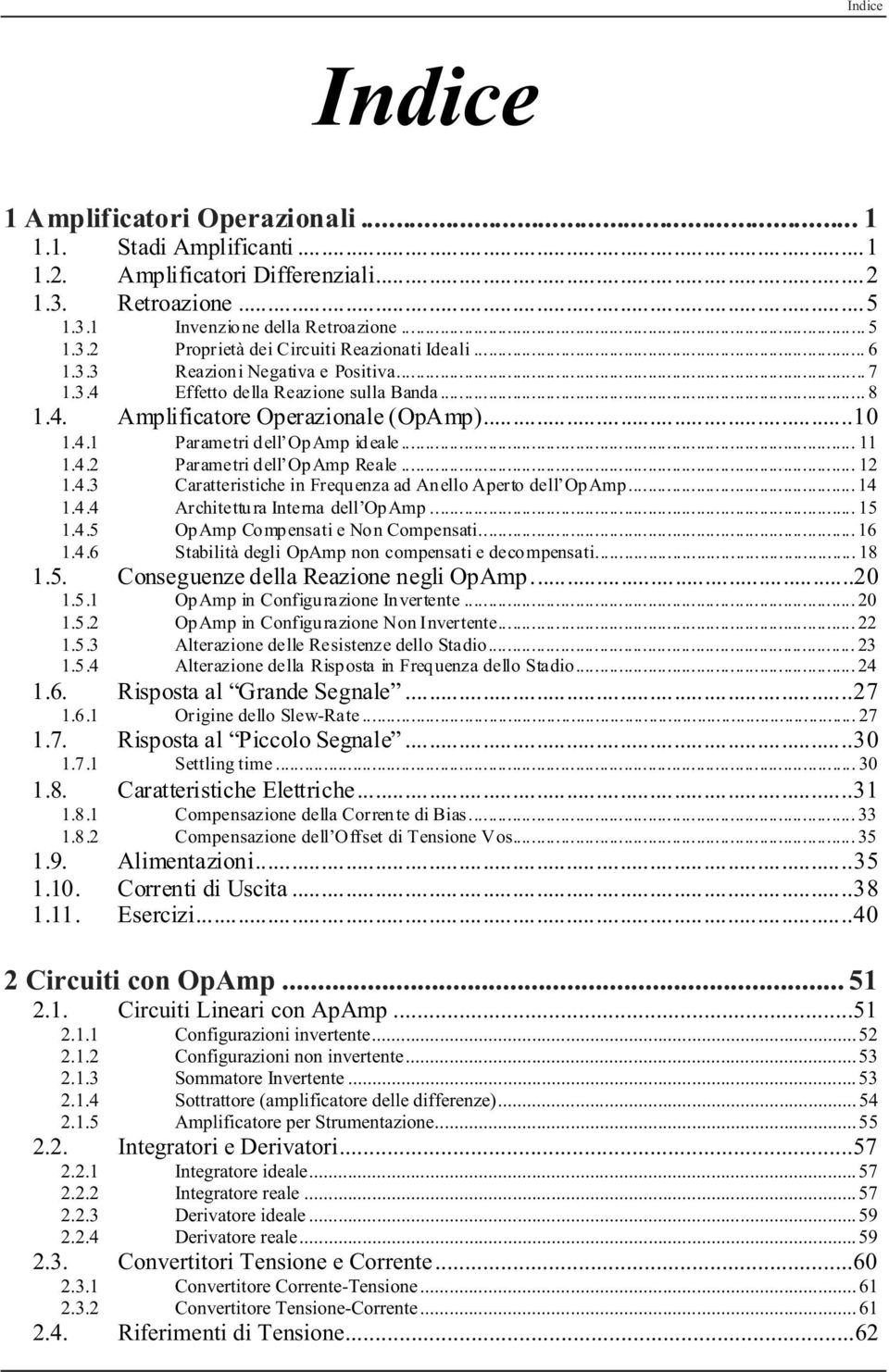 .. 12 1.4.3 Caratteristiche in Frequenza ad Anello Aperto dell OpAmp... 14 1.4.4 Architettura Interna dell OpAmp... 15 1.4.5 OpAmp Compensati e Non Compensati... 16 1.4.6 Stabilità degli OpAmp non compensati e decompensati.