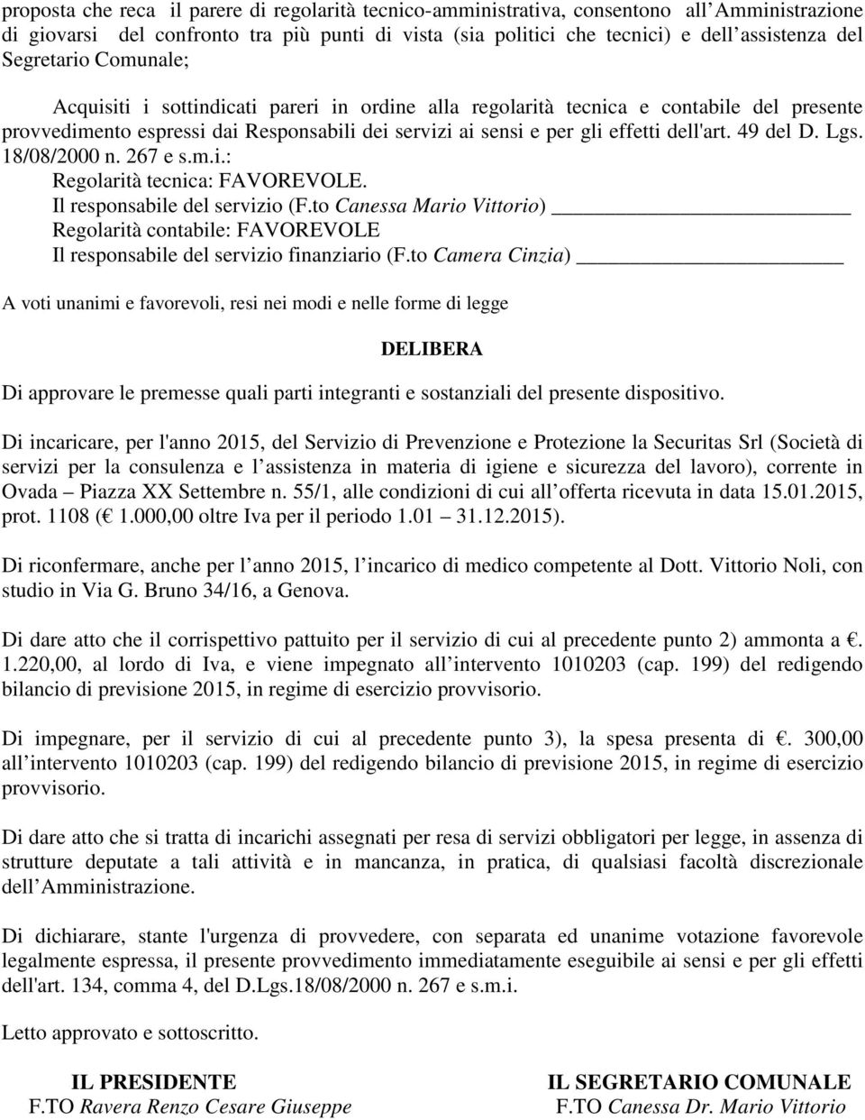 49 del D. Lgs. 18/08/2000 n. 267 e s.m.i.: Regolarità tecnica: FAVOREVOLE. Il responsabile del servizio (F.