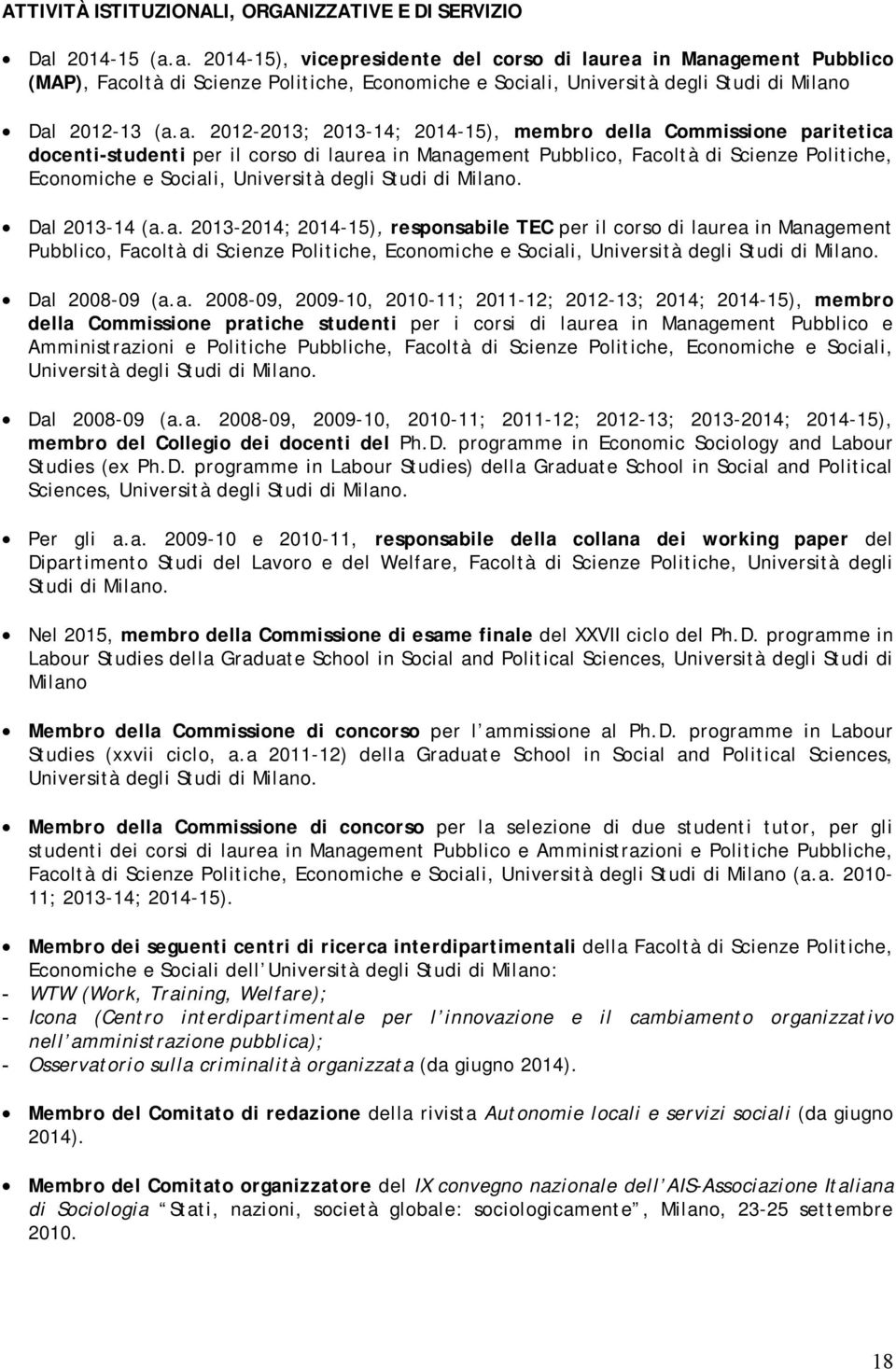 a. 2014-15), vicepresidente del corso di laurea in Management Pubblico (MAP), Facoltà di Scienze Politiche, Economiche e Sociali, Università degli Studi di Milano Dal 2012-13 (a.a. 2012-2013;