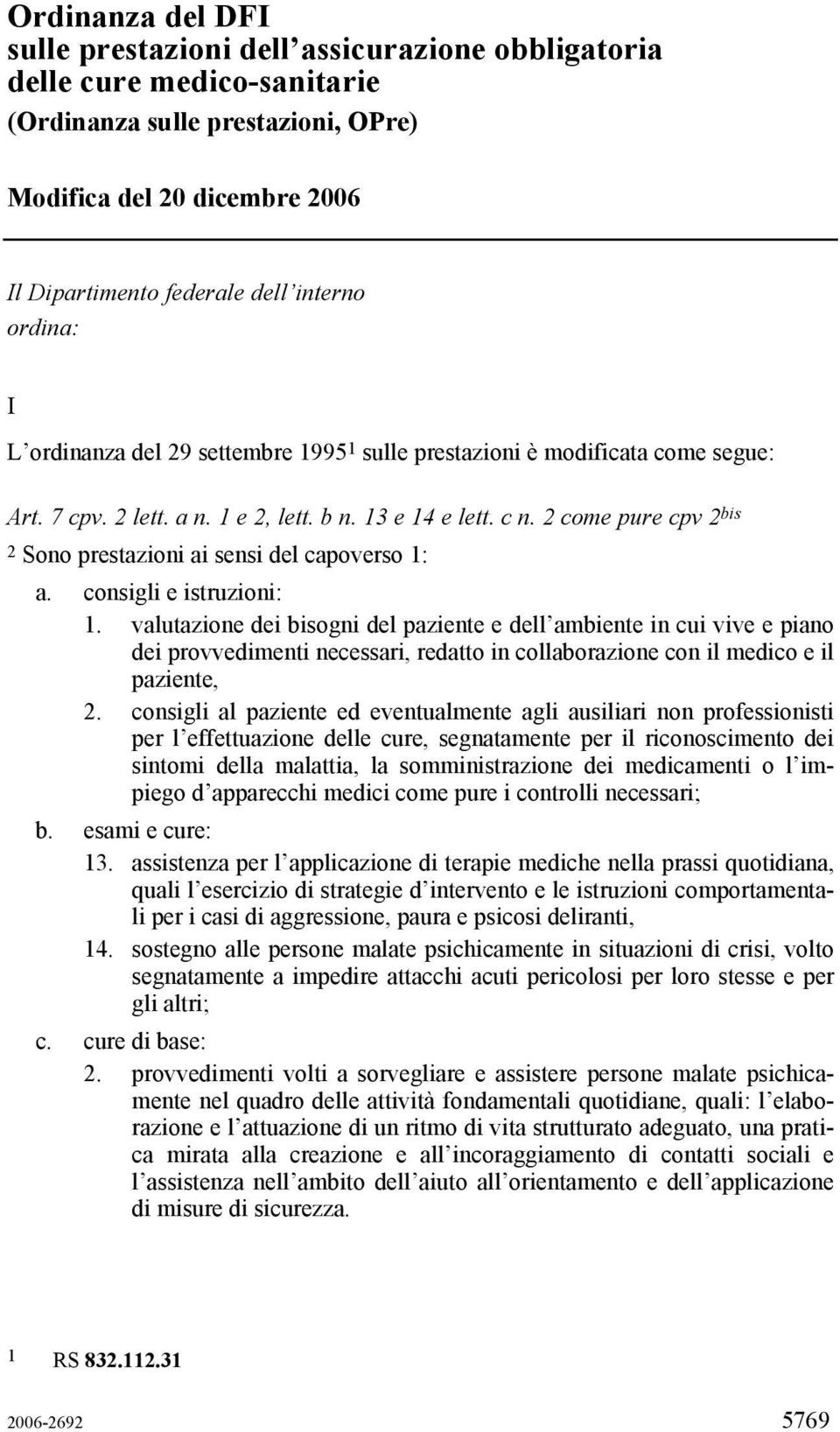 2 come pure cpv 2 bis 2 Sono prestazioni ai sensi del capoverso 1: a. consigli e istruzioni: 1.