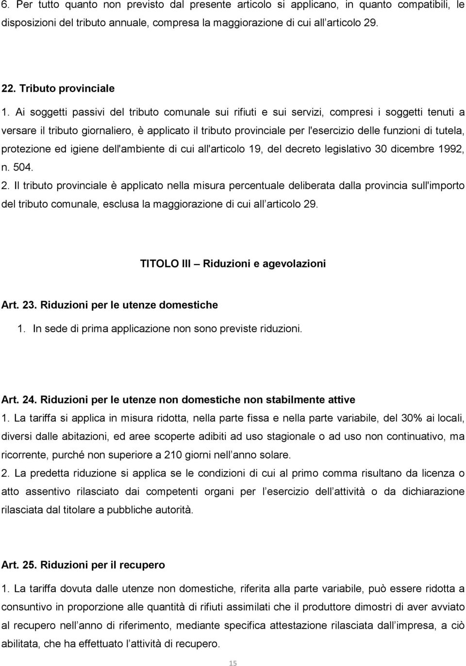 Ai soggetti passivi del tributo comunale sui rifiuti e sui servizi, compresi i soggetti tenuti a versare il tributo giornaliero, è applicato il tributo provinciale per l'esercizio delle funzioni di