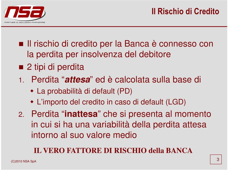 Perdita attesa ed è calcolata sulla base di La probabilità di default (PD) L importo del credito in caso