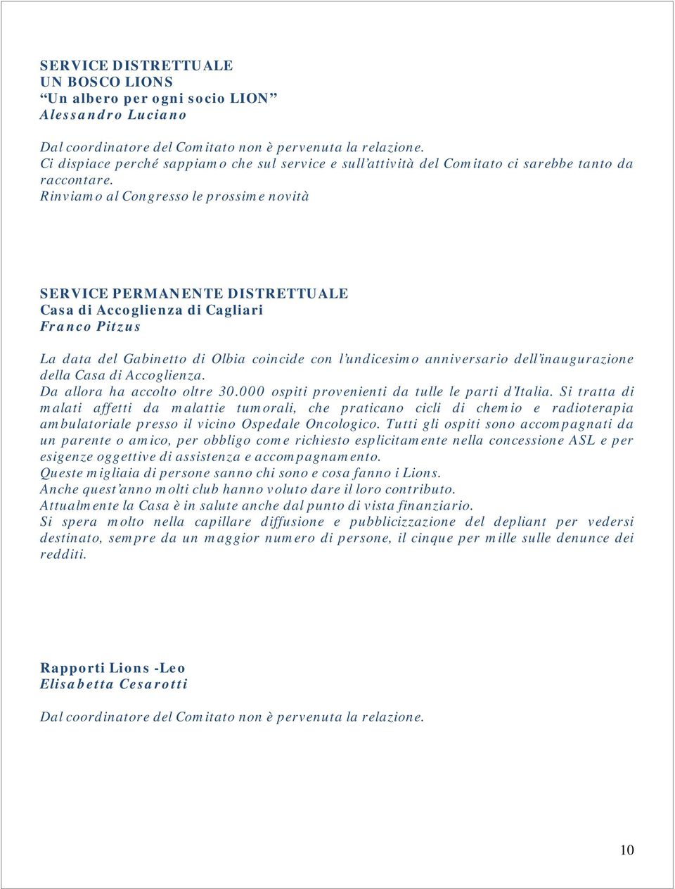 Rinviamo al Congresso le prossime novità SERVICE PERMANENTE DISTRETTUALE Casa di Accoglienza di Cagliari Franco Pitzus La data del Gabinetto di Olbia coincide con l undicesimo anniversario dell