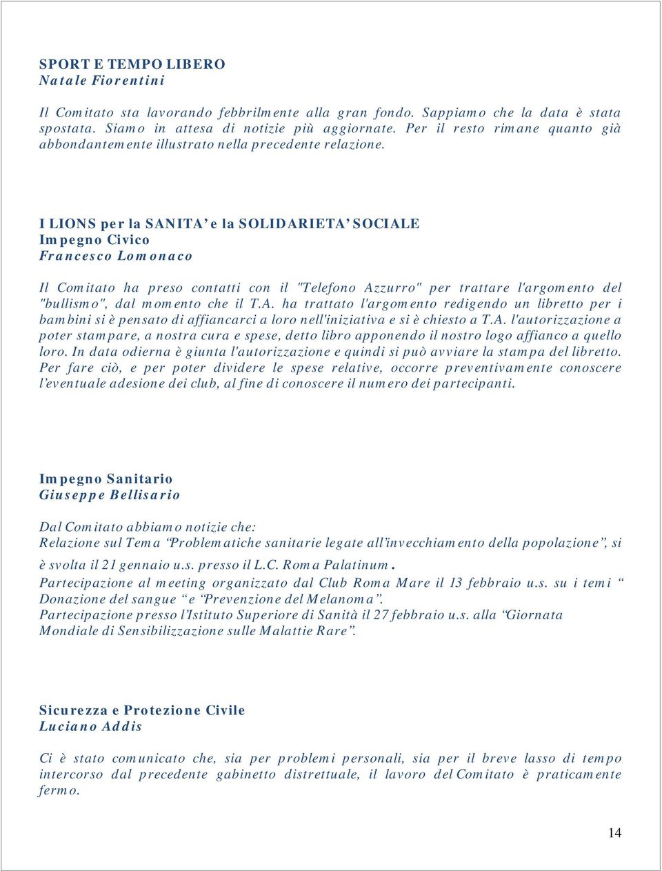 I LIONS per la SANITA e la SOLIDARIETA SOCIALE Impegno Civico Francesco Lomonaco Il Comitato ha preso contatti con il "Telefono Azzurro" per trattare l'argomento del "bullismo", dal momento che il T.