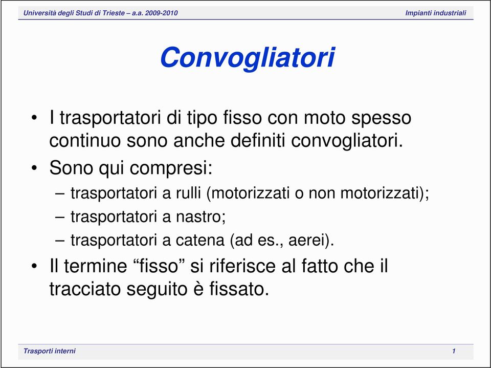 Sono qui compresi: trasportatori a rulli (motorizzati o non motorizzati);