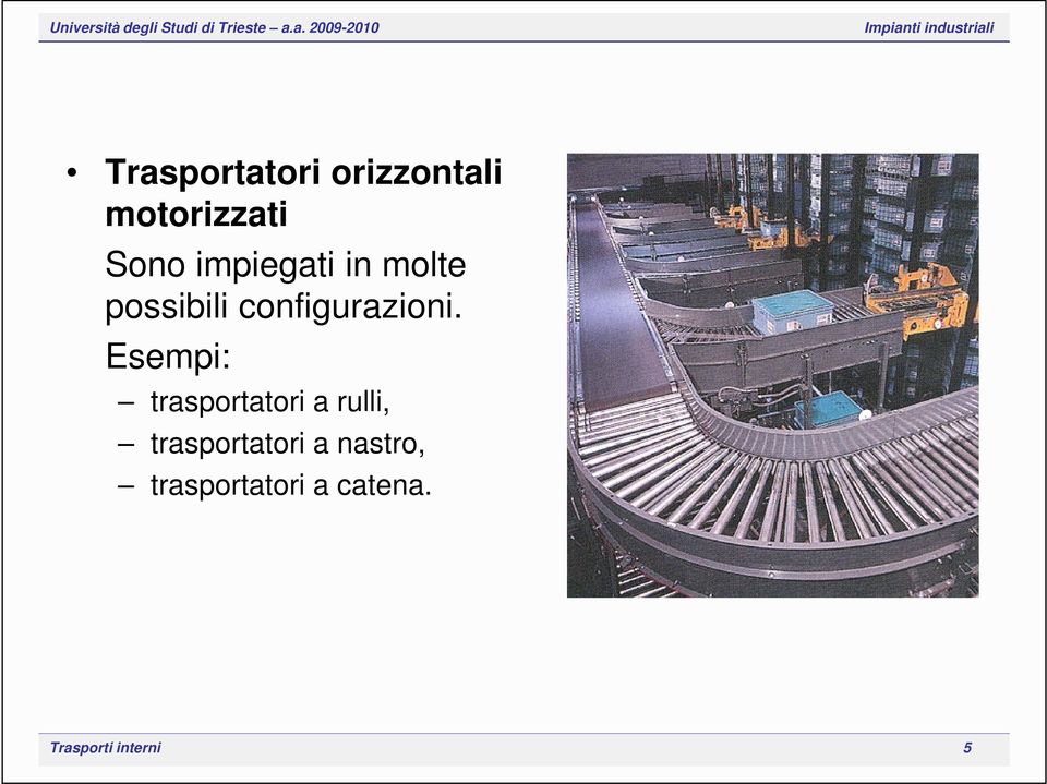 Esempi: trasportatori a rulli, trasportatori a