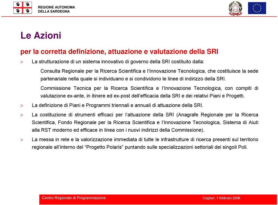 Commissione Tecnica per la Ricerca Scientifica e l Innovazione Tecnologica, con compiti di valutazione ex-ante, in itinere ed ex-post dell efficacia della SRI e dei relativi Piani e Progetti.