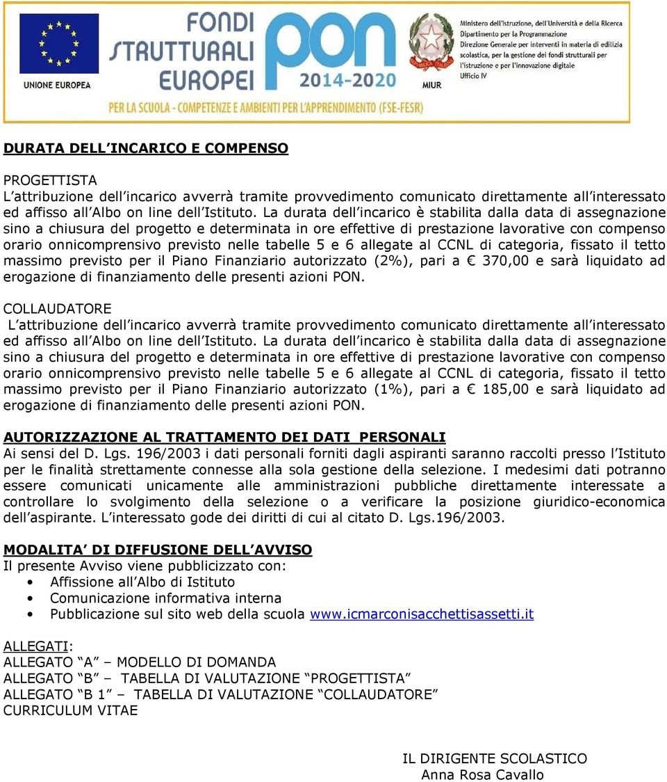 tabelle 5 e 6 allegate al CCNL di categoria, fissato il tetto massimo previsto per il Piano Finanziario autorizzato (2%), pari a 370,00 e sarà liquidato ad erogazione di finanziamento delle presenti