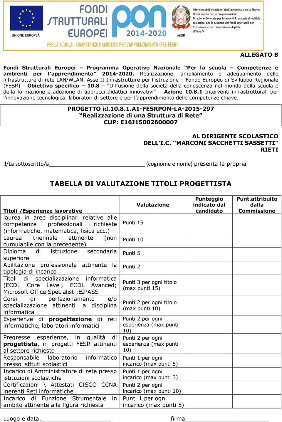 8 Diffusione della società della conoscenza nel mondo della scuola e della formazione e adozione di approcci didattici innovativi Azione 10.8.1 Interventi infrastrutturali per l innovazione tecnologica, laboratori di settore e per l apprendimento delle competenze chiave.