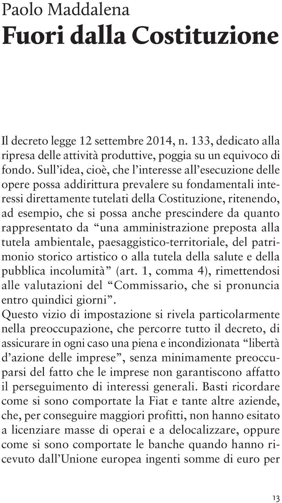 prescindere da quanto rappresentato da una amministrazione preposta alla tutela ambientale, paesaggistico-territoriale, del patrimonio storico artistico o alla tutela della salute e della pubblica