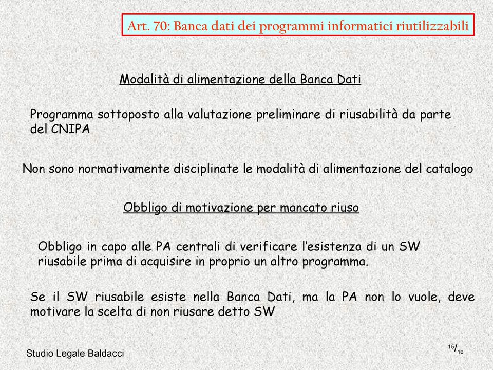 Obbligo di motivazione per mancato riuso Obbligo in capo alle PA centrali di verificare l esistenza di un SW riusabile prima di acquisire