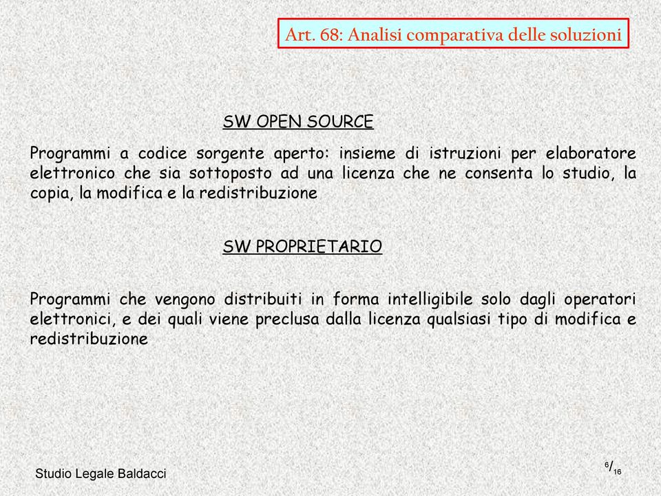 la modifica e la redistribuzione SW PROPRIETARIO Programmi che vengono distribuiti in forma intelligibile solo