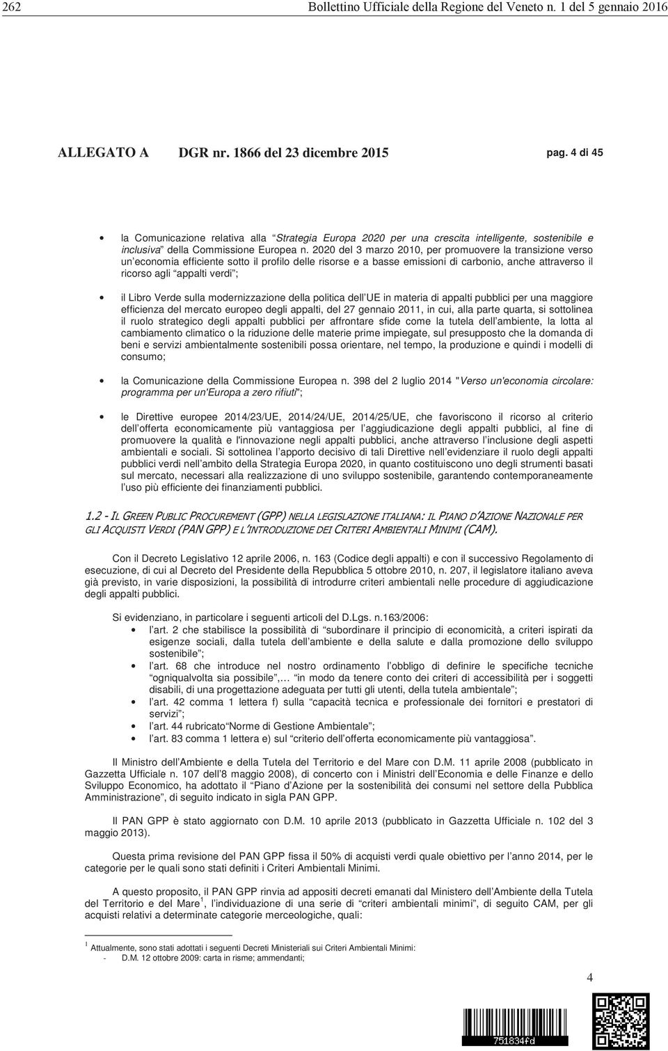 2020 del 3 marzo 2010, per promuovere la transizione verso un economia efficiente sotto il profilo delle risorse e a basse emissioni di carbonio, anche attraverso il ricorso agli appalti verdi ; il