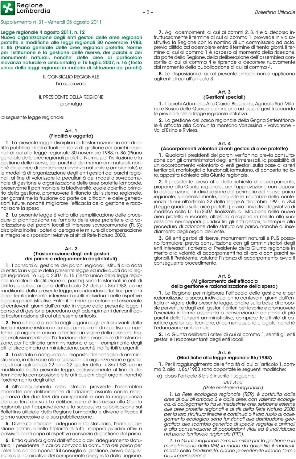 Norme per l istituzione e la gestione delle riserve, dei parchi e dei monumenti naturali, nonche delle aree di particolare rilevanza naturale e ambientale) e 16 luglio 2007, n.