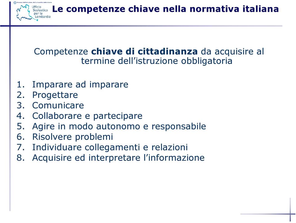 Comunicare 4. Collaborare e partecipare 5. Agire in modo autonomo e responsabile 6.