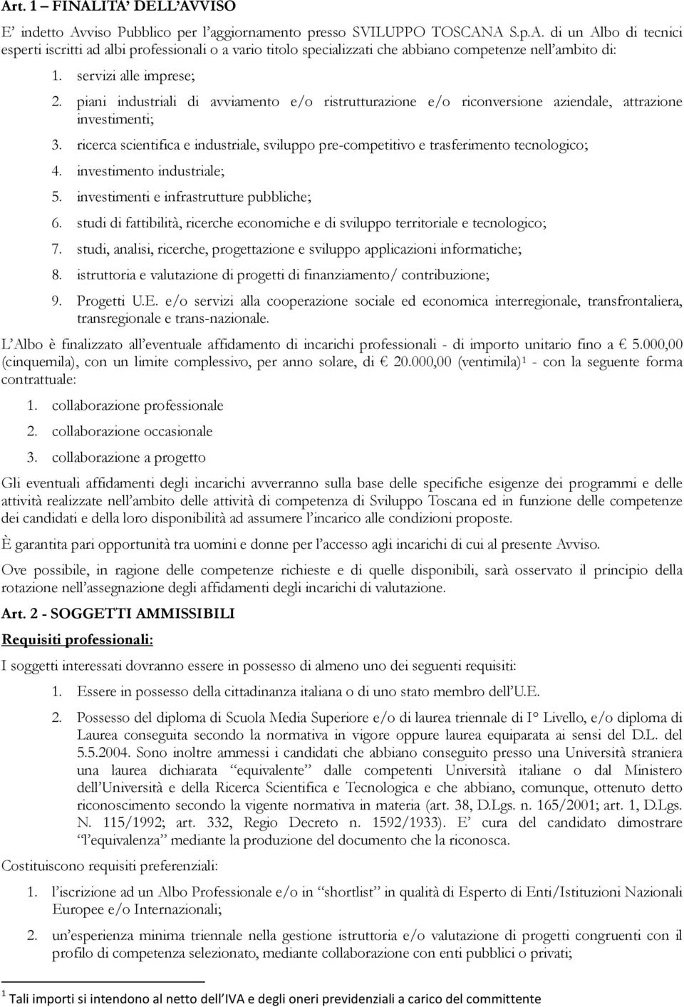 ricerca scientifica e industriale, svilupp pre-cmpetitiv e trasferiment tecnlgic; 4. investiment industriale; 5. investimenti e infrastrutture pubbliche; 6.