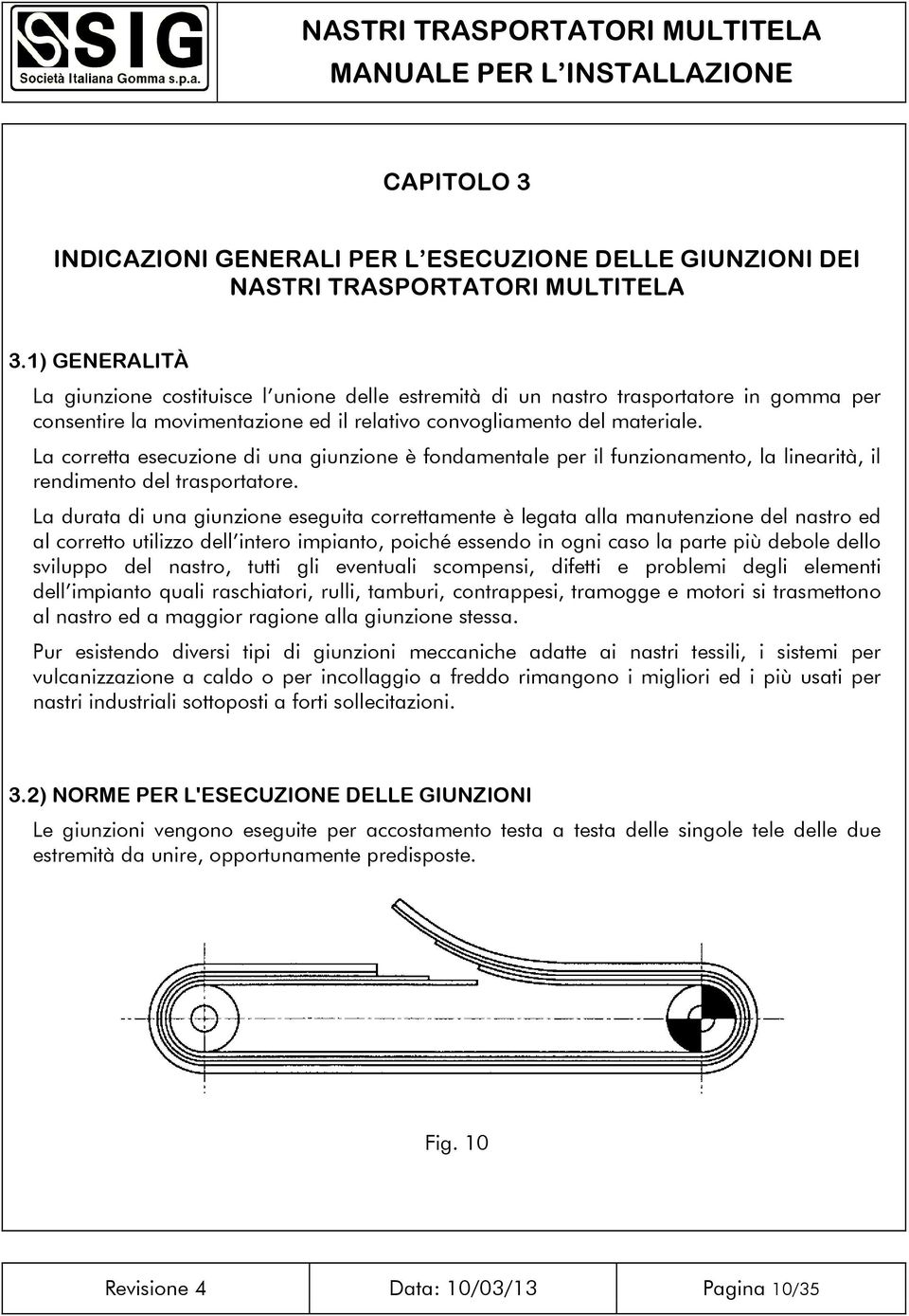 La corretta esecuzione di una giunzione è fondamentale per il funzionamento, la linearità, il rendimento del trasportatore.