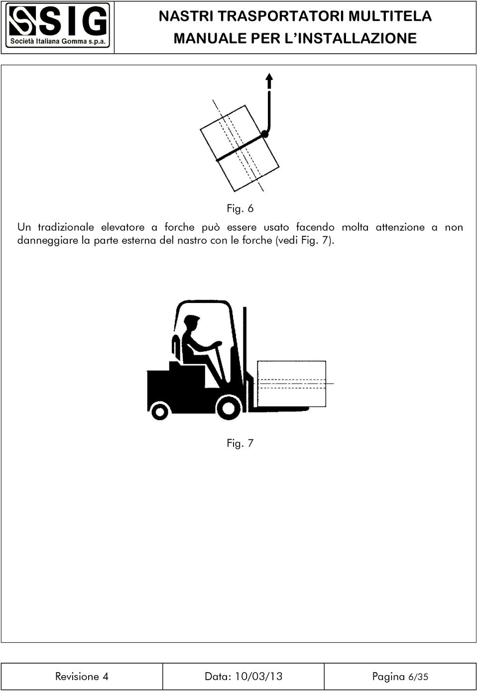 danneggiare la parte esterna del nastro con le