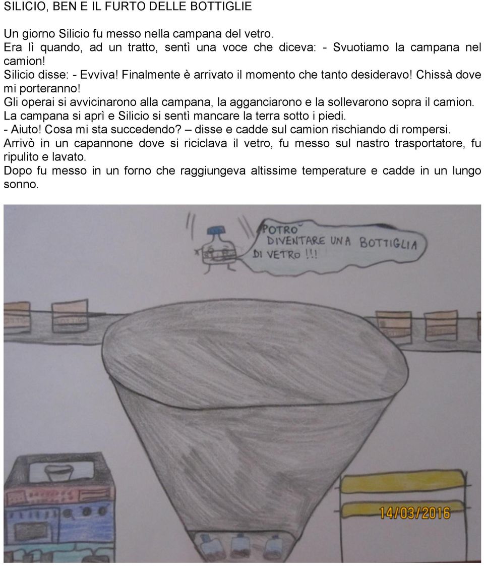 Gli operai si avvicinarono alla campana, la agganciarono e la sollevarono sopra il camion. La campana si aprì e Silicio si sentì mancare la terra sotto i piedi. - Aiuto!