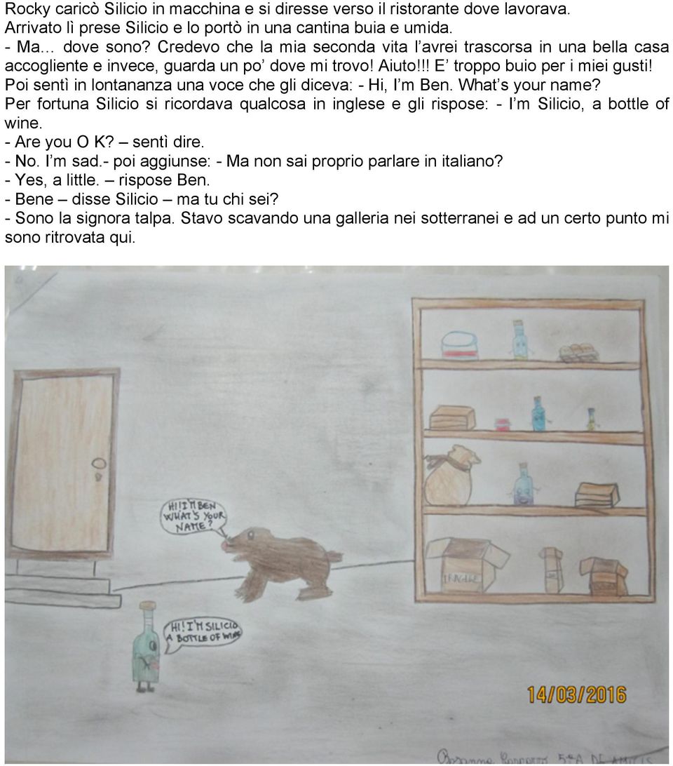 Poi sentì in lontananza una voce che gli diceva: - Hi, I m Ben. What s your name? Per fortuna Silicio si ricordava qualcosa in inglese e gli rispose: - I m Silicio, a bottle of wine.