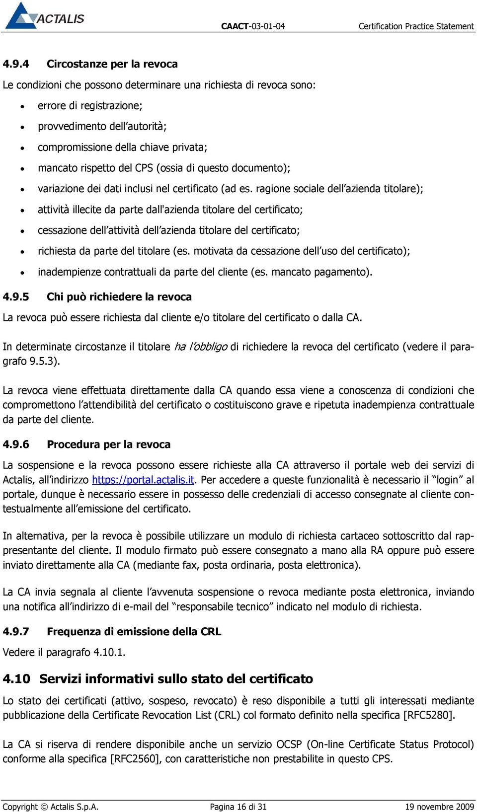 ragione sociale dell azienda titolare); attività illecite da parte dall'azienda titolare del certificato; cessazione dell attività dell azienda titolare del certificato; richiesta da parte del