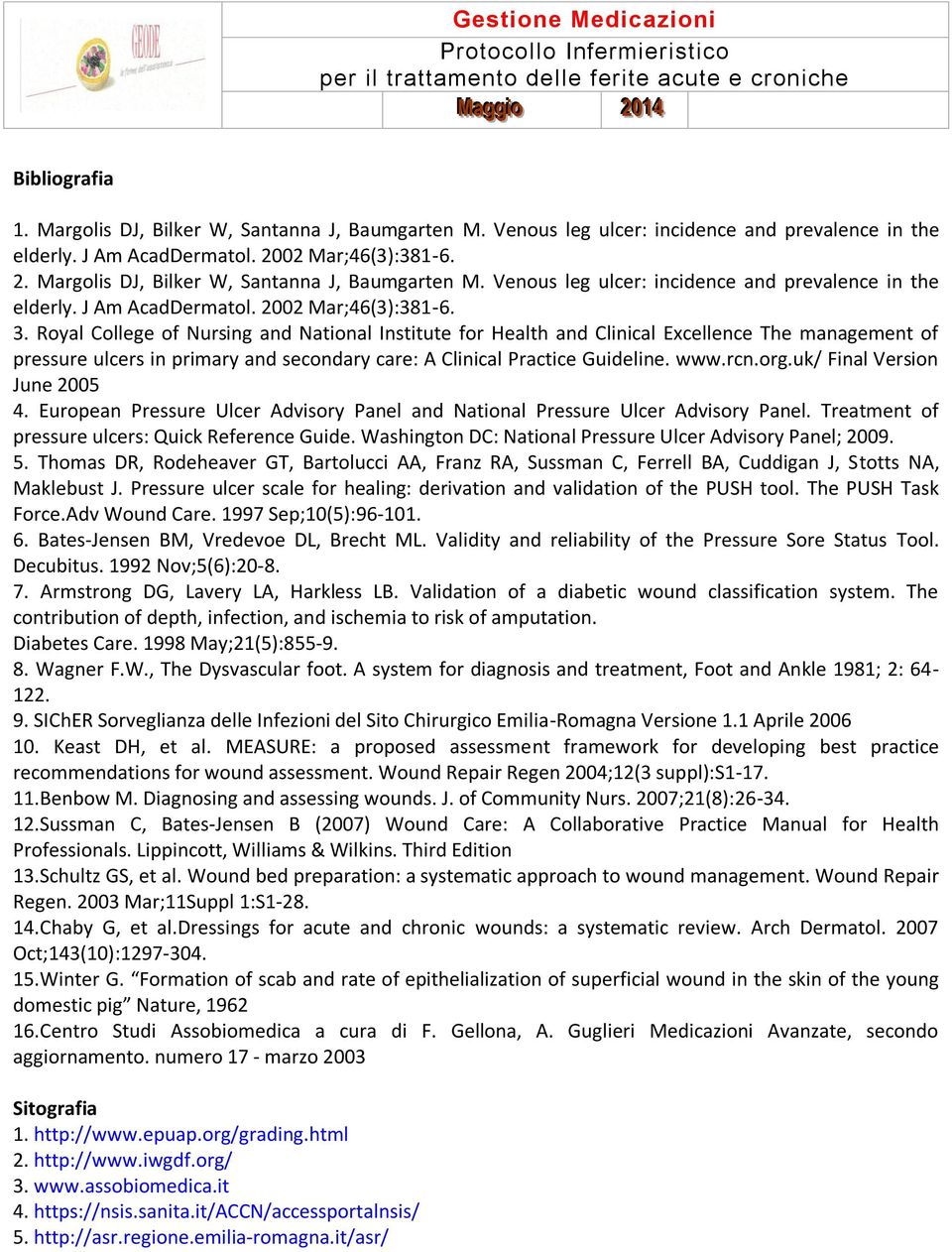 uk/ Final Version June 2005 4. European Pressure Ulcer Advisory Panel and National Pressure Ulcer Advisory Panel. Treatment of pressure ulcers: Quick Reference Guide.