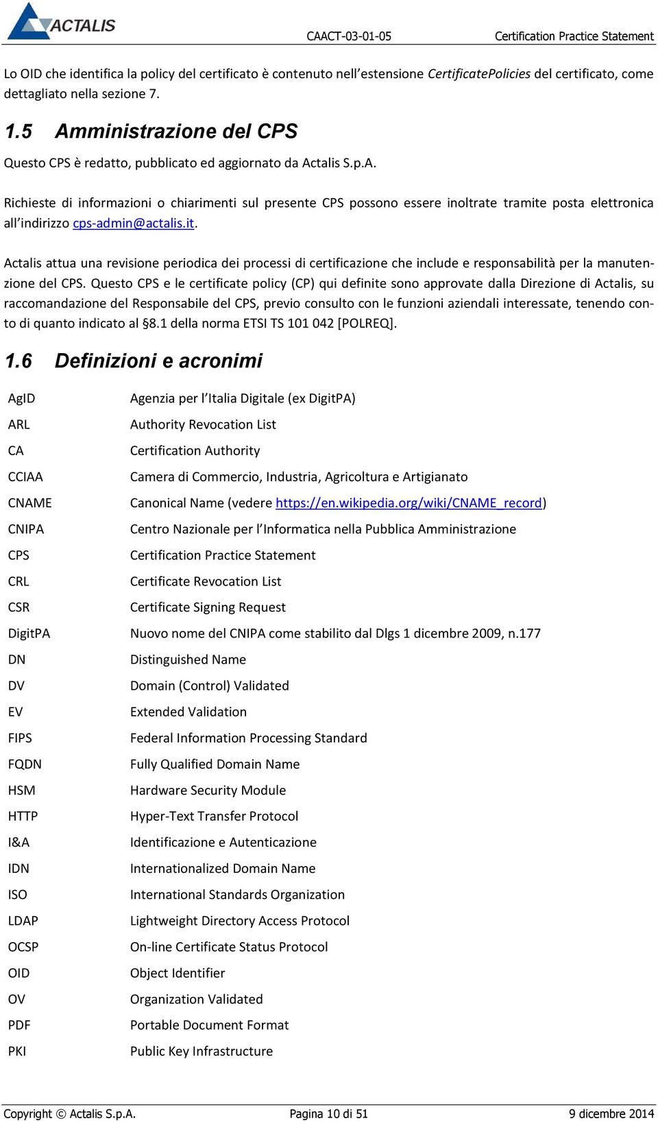 it. Actalis attua una revisione periodica dei processi di certificazione che include e responsabilità per la manutenzione del CPS.