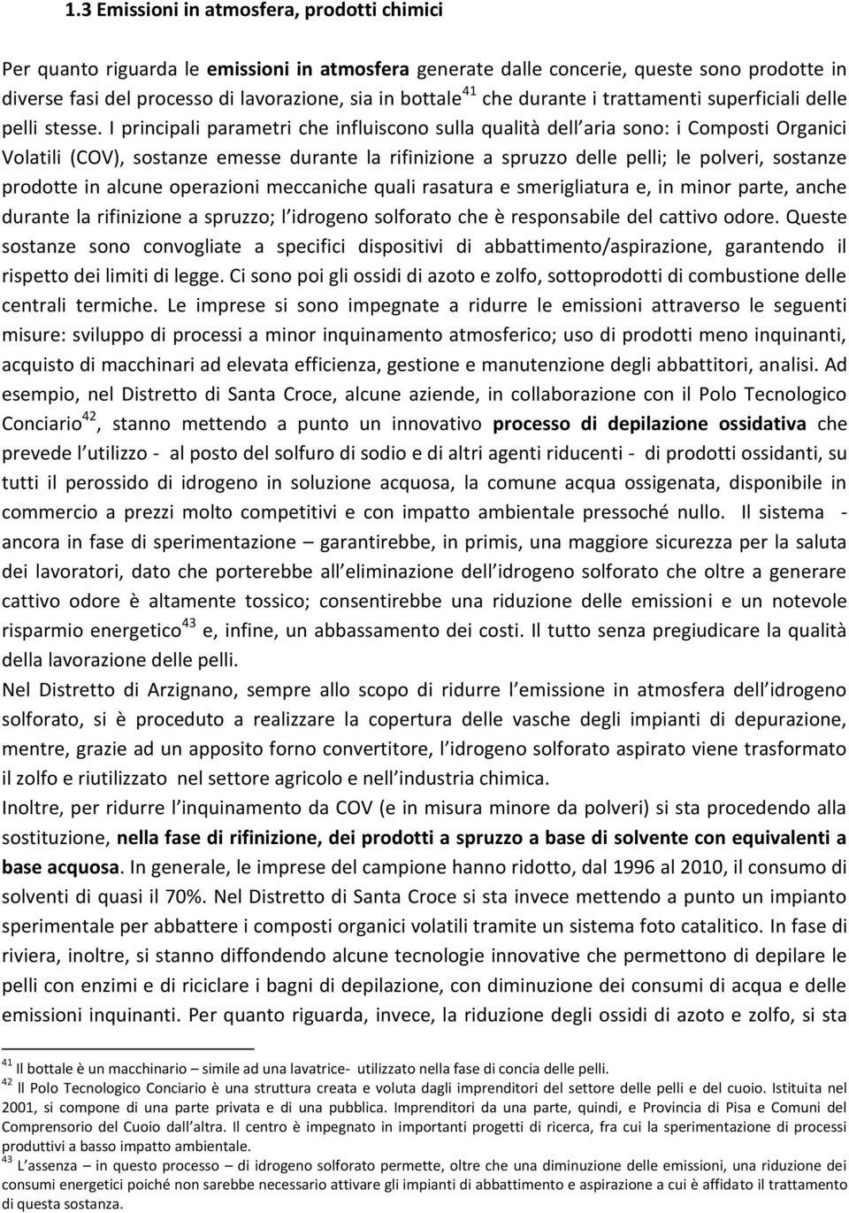 I principali parametri che influiscono sulla qualità dell aria sono: i Composti Organici Volatili (COV), sostanze emesse durante la rifinizione a spruzzo delle pelli; le polveri, sostanze prodotte in