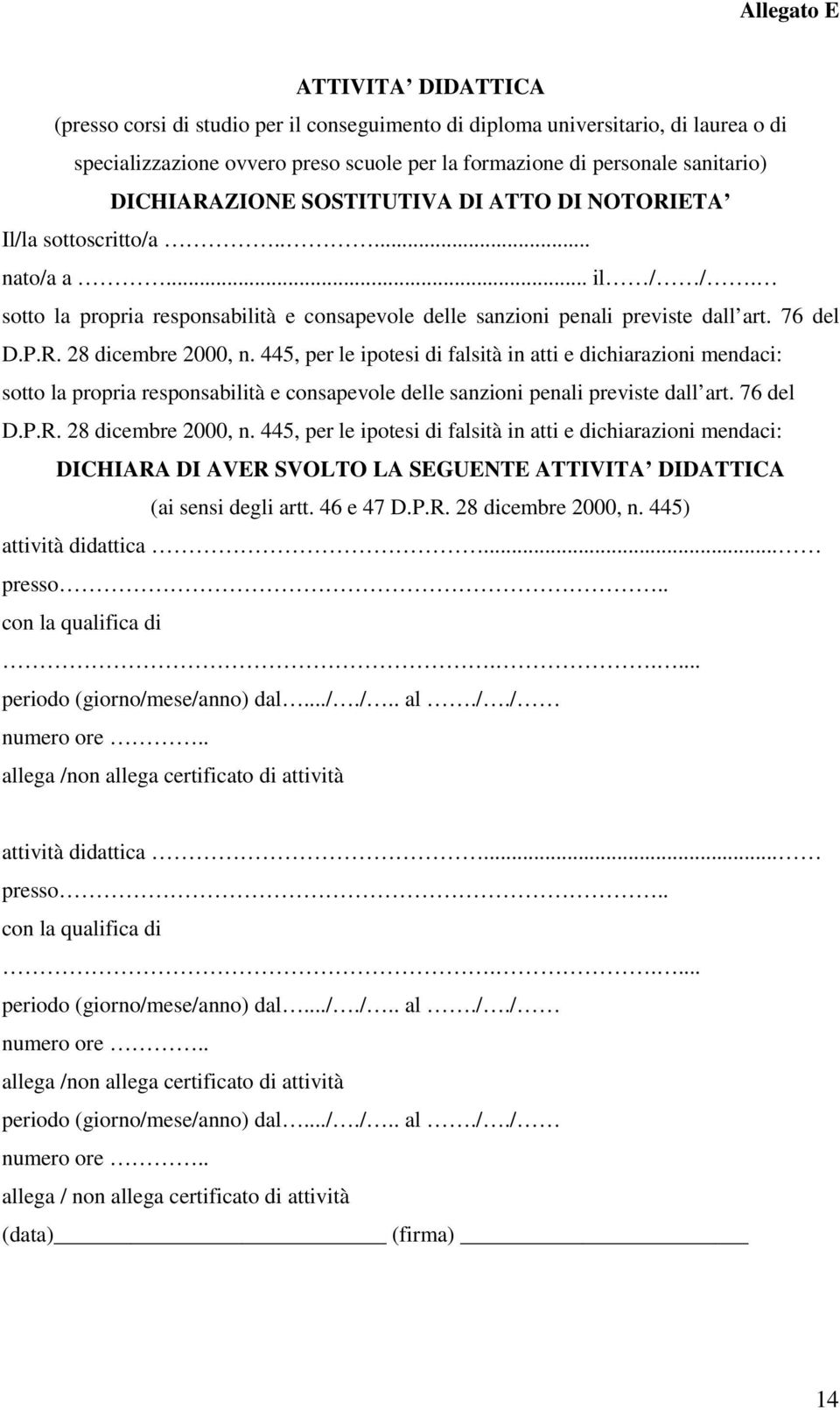 445, per le ipotesi di falsità in atti e dichiarazioni mendaci: sotto la propria responsabilità e consapevole delle sanzioni penali previste dall art. 76 del D.P.R. 28 dicembre 2000, n.