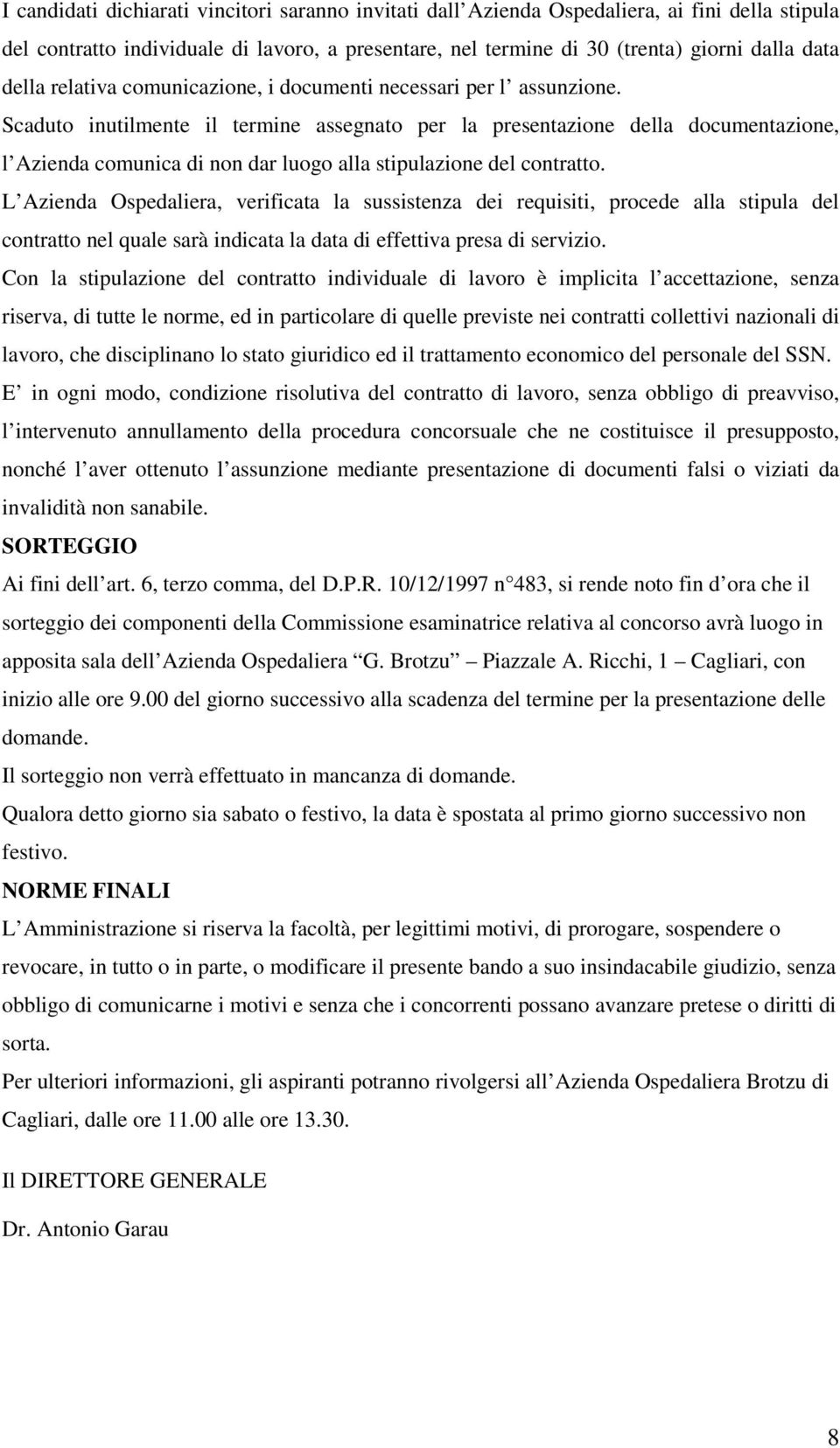 Scaduto inutilmente il termine assegnato per la presentazione della documentazione, l Azienda comunica di non dar luogo alla stipulazione del contratto.