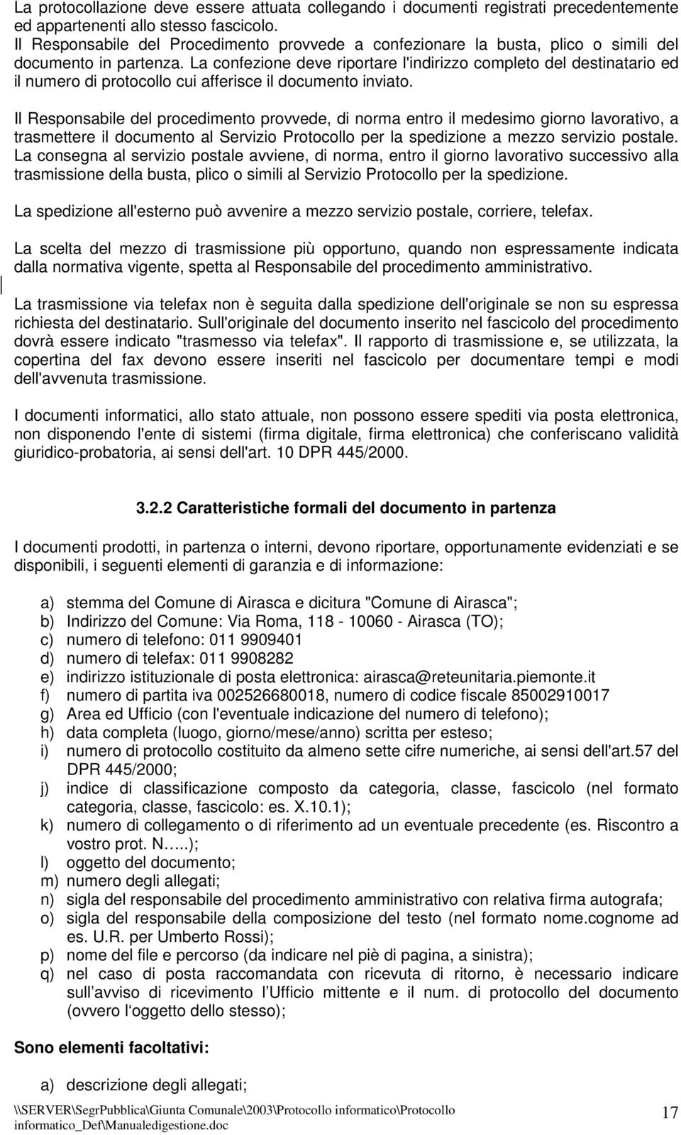 La confezione deve riportare l'indirizzo completo del destinatario ed il numero di protocollo cui afferisce il documento inviato.