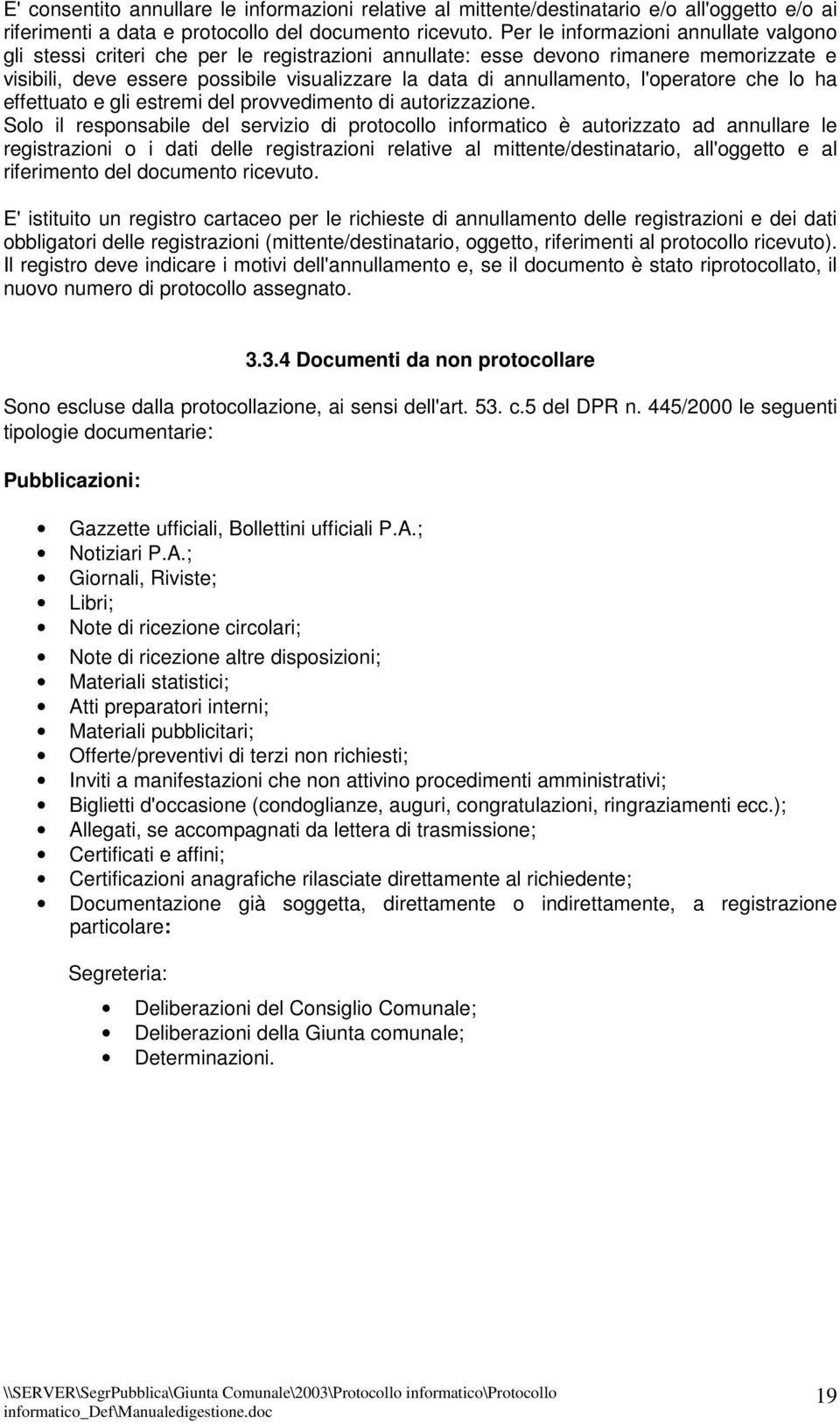 l'operatore che lo ha effettuato e gli estremi del provvedimento di autorizzazione.