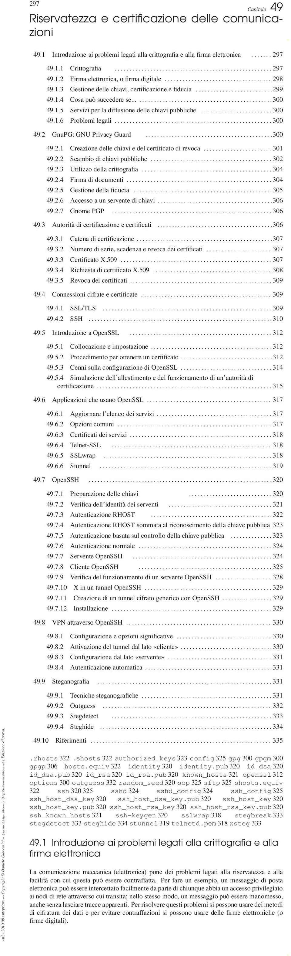 1.2 Firma elettronica, o firma digitale.................................... 298 49.1.3 Gestione delle chiavi, certificazione e fiducia..........................299 49.1.4 Cosa può succedere se.