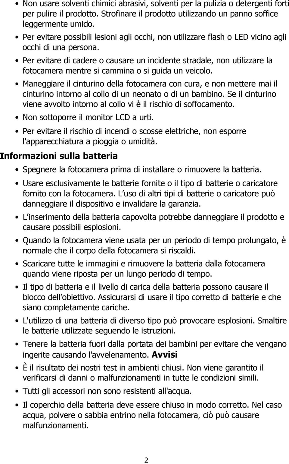 Per evitare di cadere o causare un incidente stradale, non utilizzare la fotocamera mentre si cammina o si guida un veicolo.