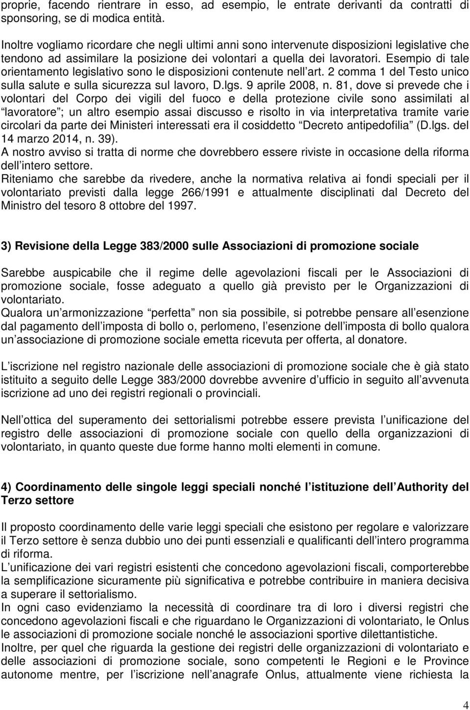 Esempio di tale orientamento legislativo sono le disposizioni contenute nell art. 2 comma 1 del Testo unico sulla salute e sulla sicurezza sul lavoro, D.lgs. 9 aprile 2008, n.