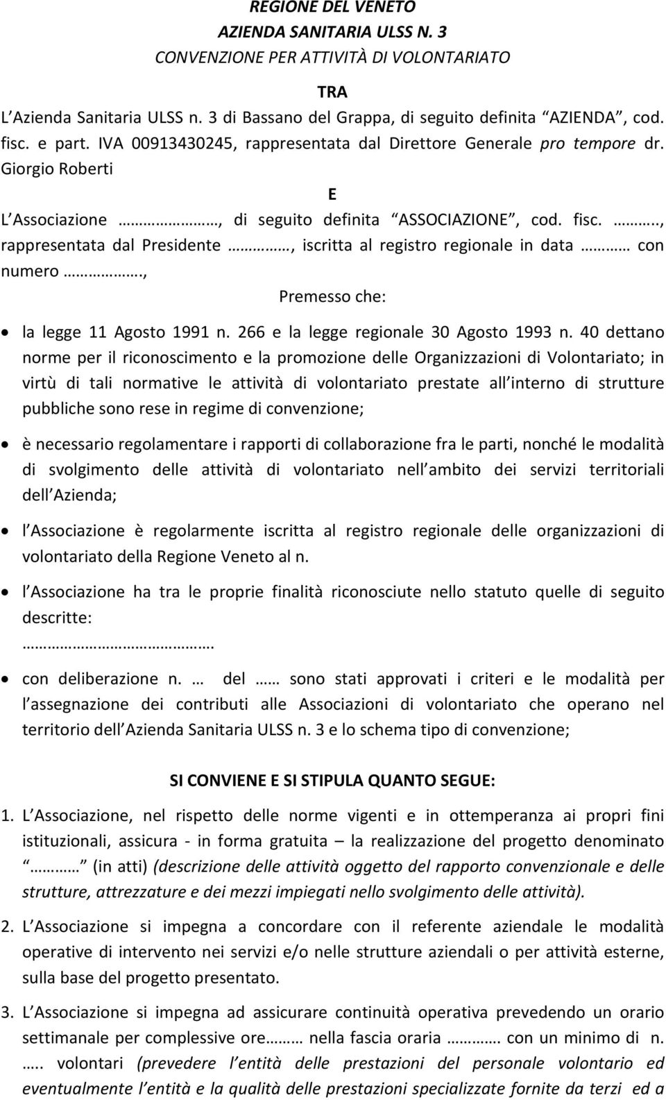 .., rappresentata dal Presidente, iscritta al registro regionale in data con numero., Premesso che: la legge 11 Agosto 1991 n. 266 e la legge regionale 30 Agosto 1993 n.