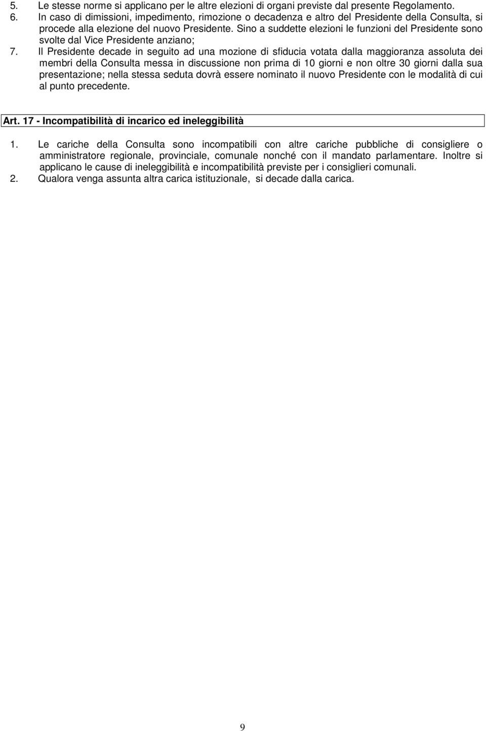 Sino a suddette elezioni le funzioni del Presidente sono svolte dal Vice Presidente anziano; 7.