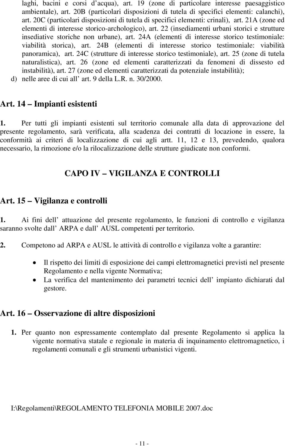 22 (insediamenti urbani storici e strutture insediative storiche non urbane), art. 24A (elementi di interesse storico testimoniale: viabilità storica), art.