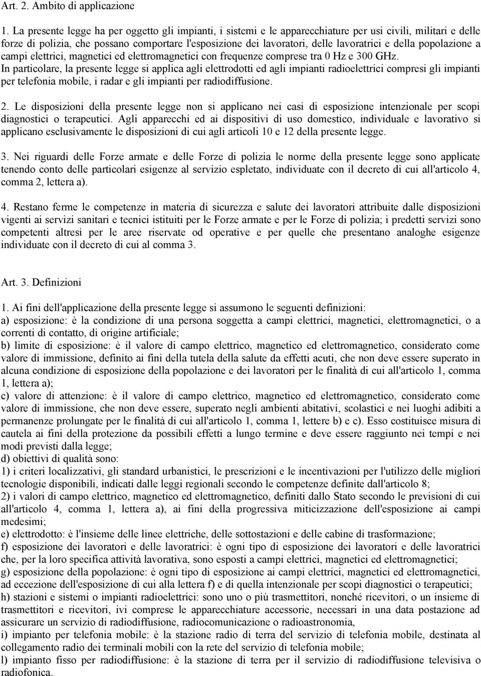 e della popolazione a campi elettrici, magnetici ed elettromagnetici con frequenze comprese tra 0 Hz e 300 GHz.