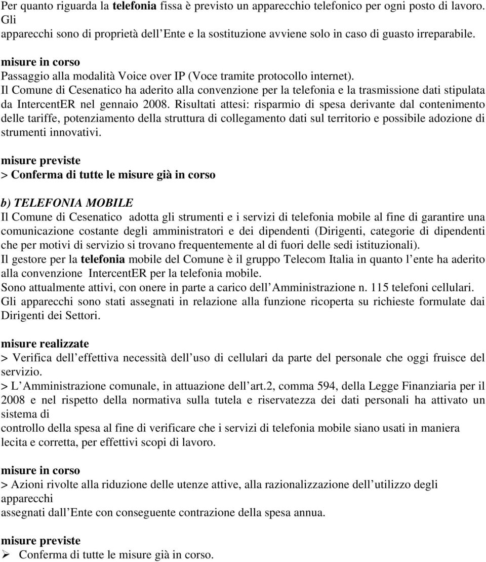 Il Comune di Cesenatico ha aderito alla convenzione per la telefonia e la trasmissione dati stipulata da IntercentER nel gennaio 2008.