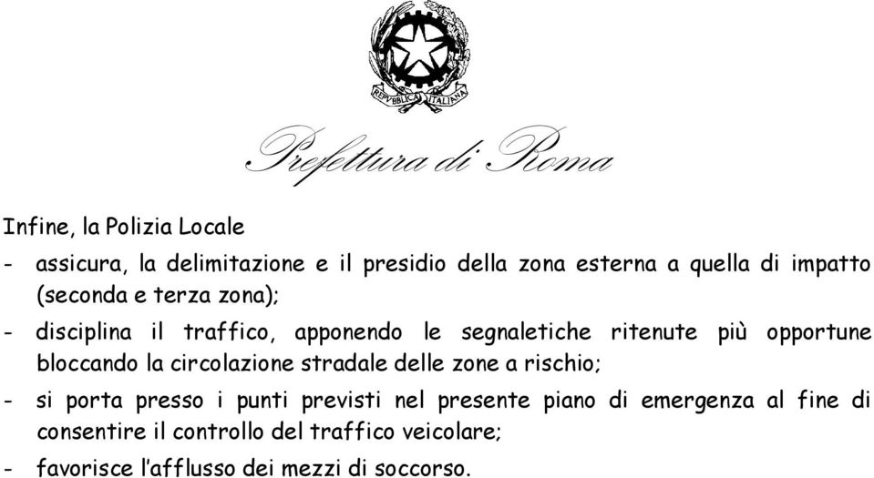 opportune bloccando la circolazione stradale delle zone a rischio; - si porta presso i punti previsti nel