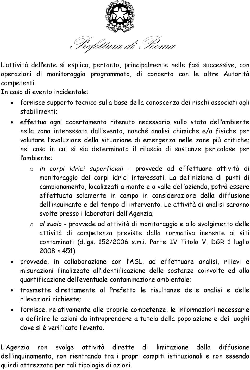 nella zona interessata dall evento, nonché analisi chimiche e/o fisiche per valutare l evoluzione della situazione di emergenza nelle zone più critiche; nel caso in cui si sia determinato il rilascio