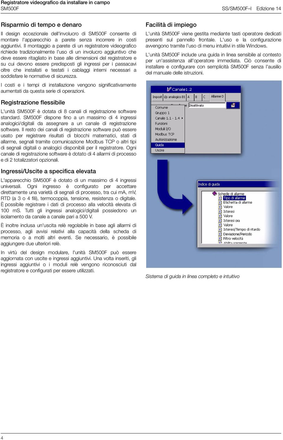 essere predisposti gli ingressi per i passacavi oltre che installati e testati i cablaggi interni necessari a soddisfare le normative di sicurezza.