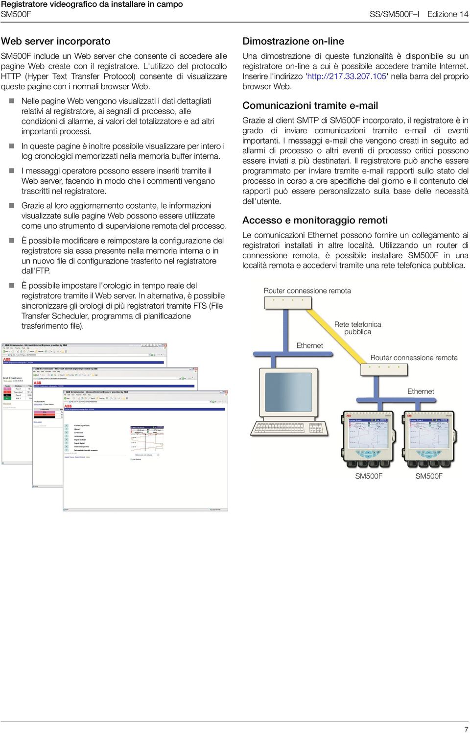 Nelle pagine Web vengono visualizzati i dati dettagliati relativi al registratore, ai segnali di processo, alle condizioni di allarme, ai valori del totalizzatore e ad altri importanti processi.