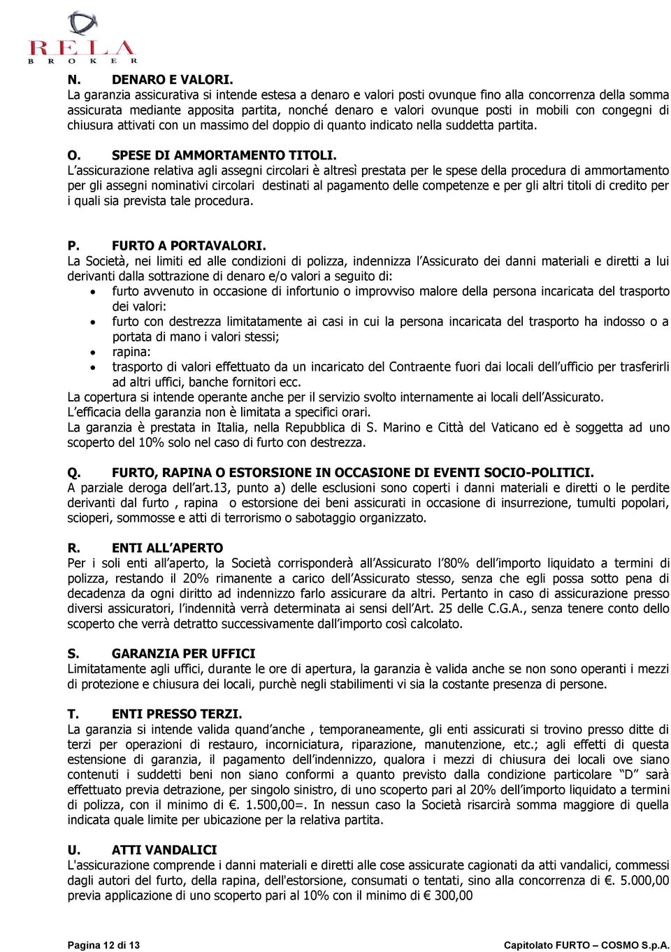 congegni di chiusura attivati con un massimo del doppio di quanto indicato nella suddetta partita. O. SPESE DI AMMORTAMENTO TITOLI.