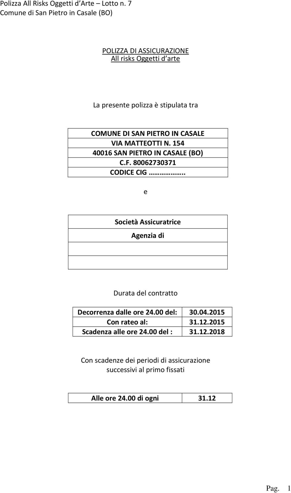 . e Società Assicuratrice Agenzia di Durata del contratto Decorrenza dalle ore 24.00 del: 30.04.2015 Con rateo al: 31.