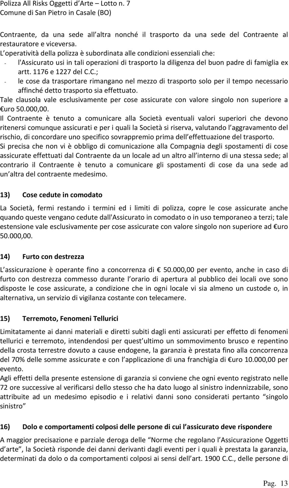 C.; - le cose da trasportare rimangano nel mezzo di trasporto solo per il tempo necessario affinché detto trasporto sia effettuato.