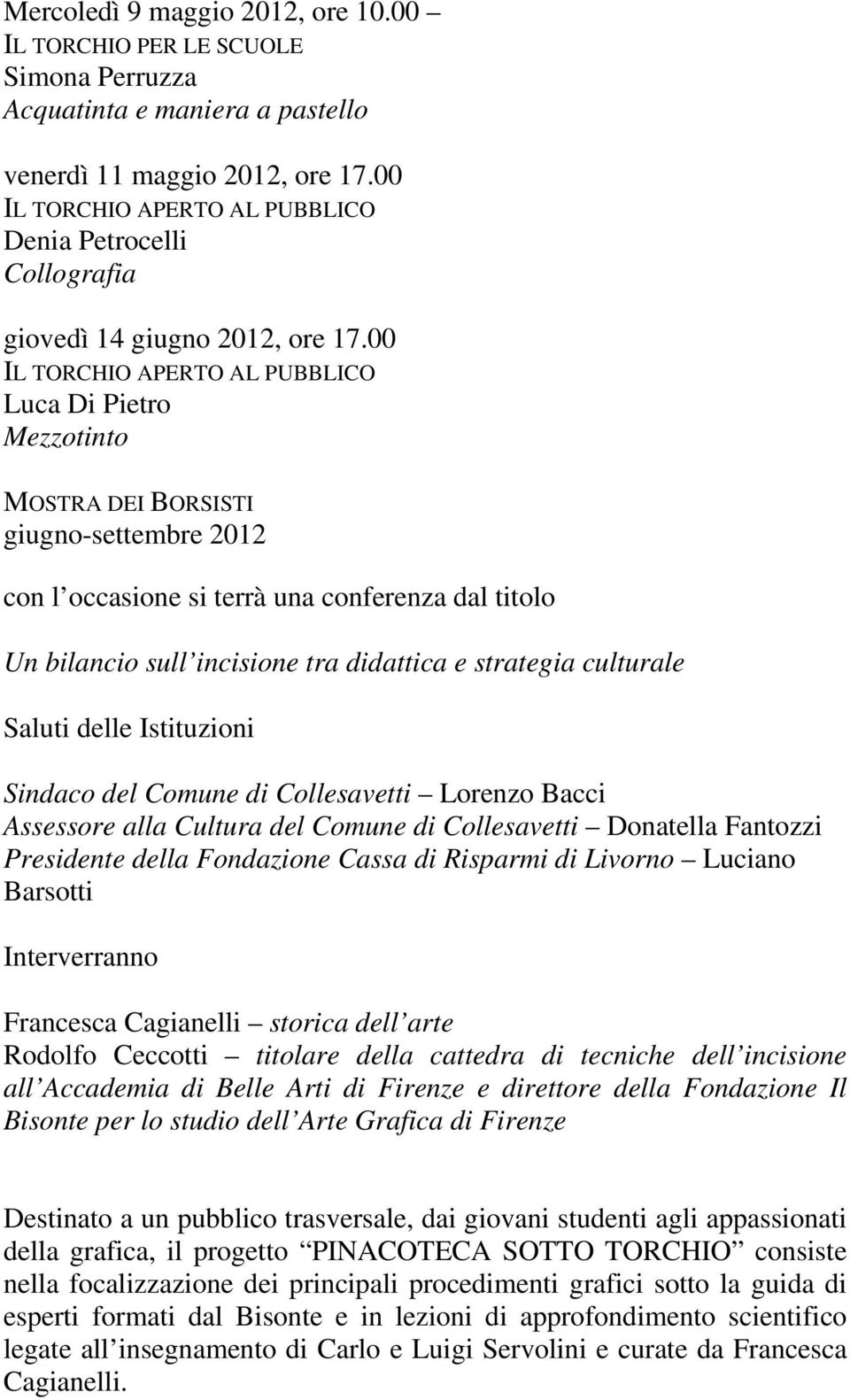 00 Luca Di Pietro Mezzotinto MOSTRA DEI BORSISTI giugno-settembre 2012 con l occasione si terrà una conferenza dal titolo Un bilancio sull incisione tra didattica e strategia culturale Saluti delle